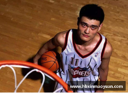 国民彩票网姚明在NBA的传奇经历与他对中国篮球的深远影响